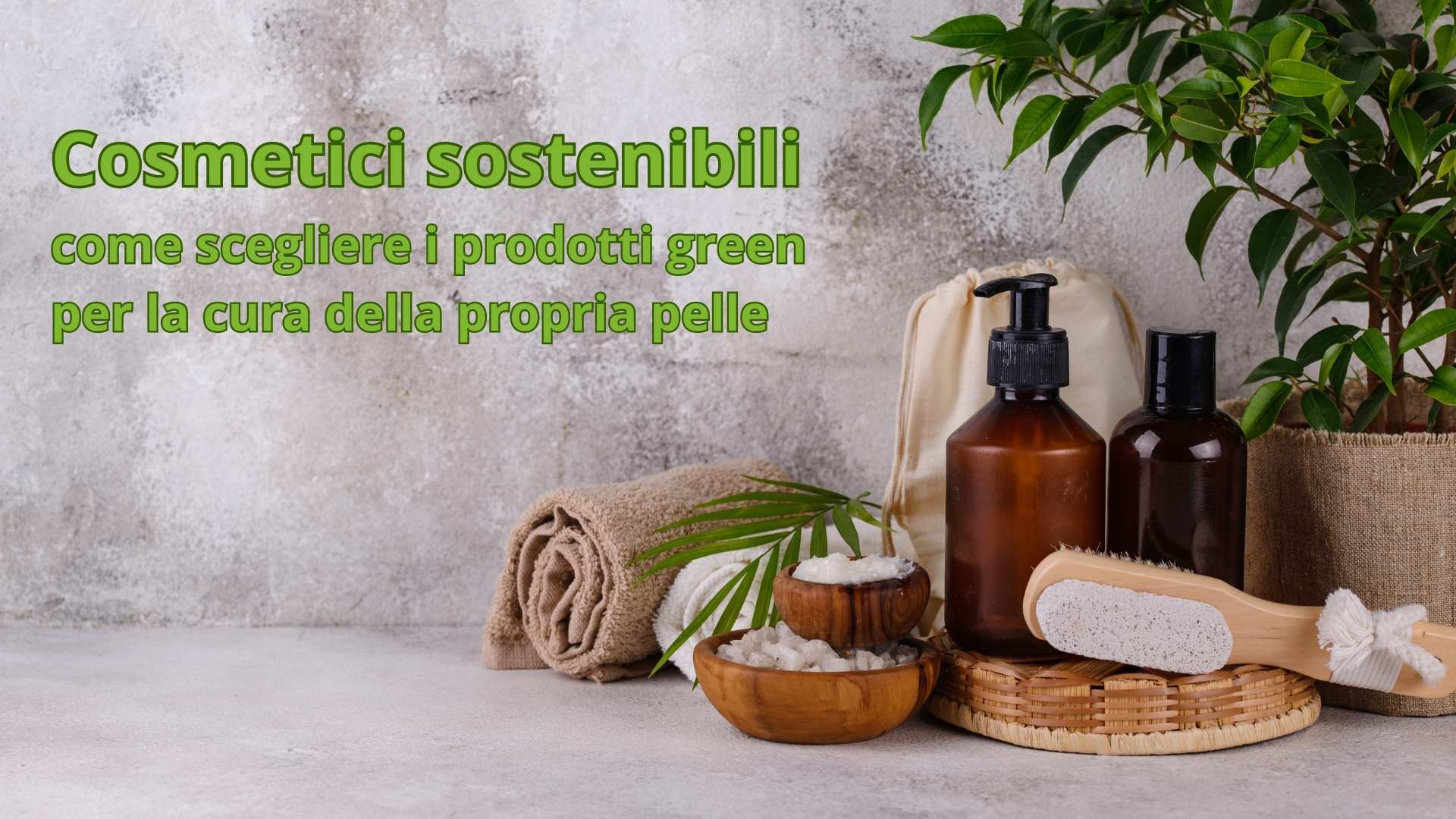 Cosmetici sostenibili: come scegliere i prodotti green per la cura della propria pelle